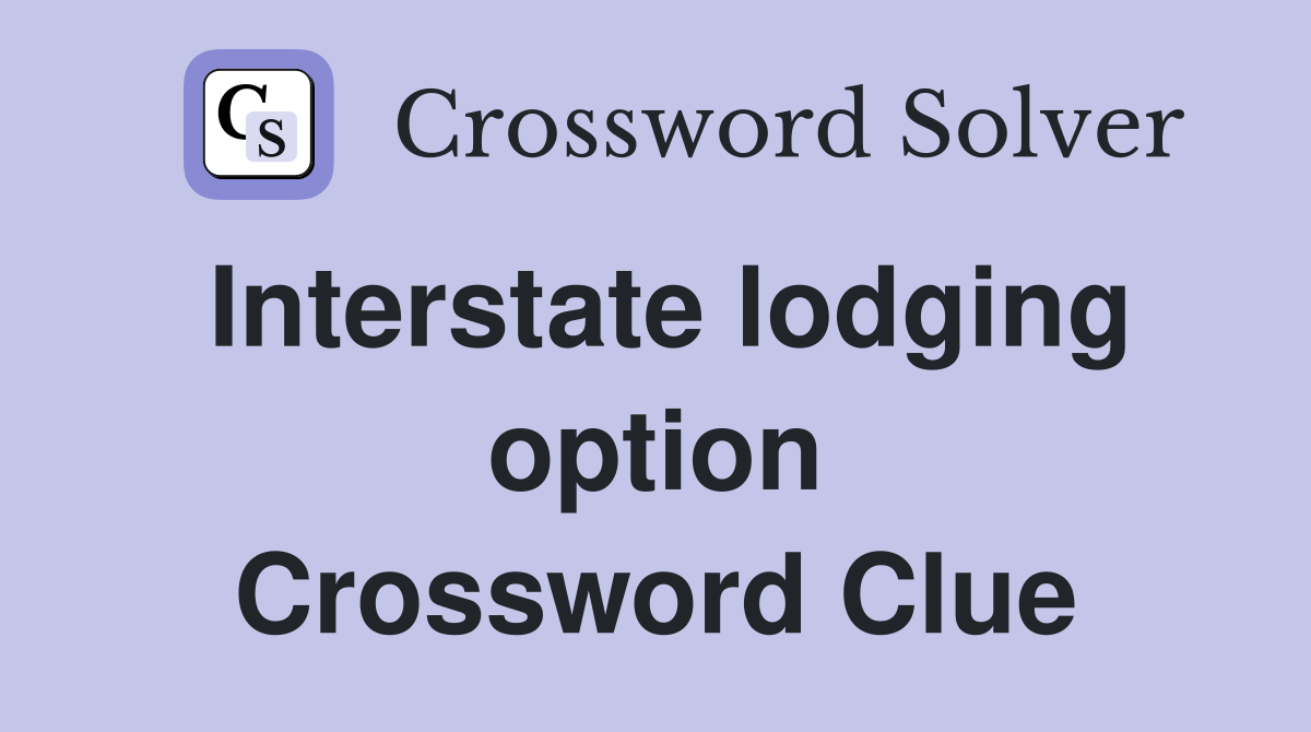 Interstate lodging option Crossword Clue