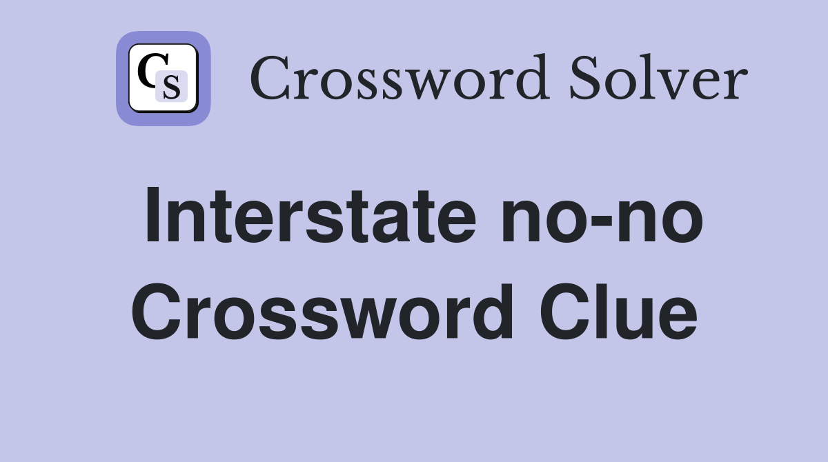 Interstate no-no Crossword Clue