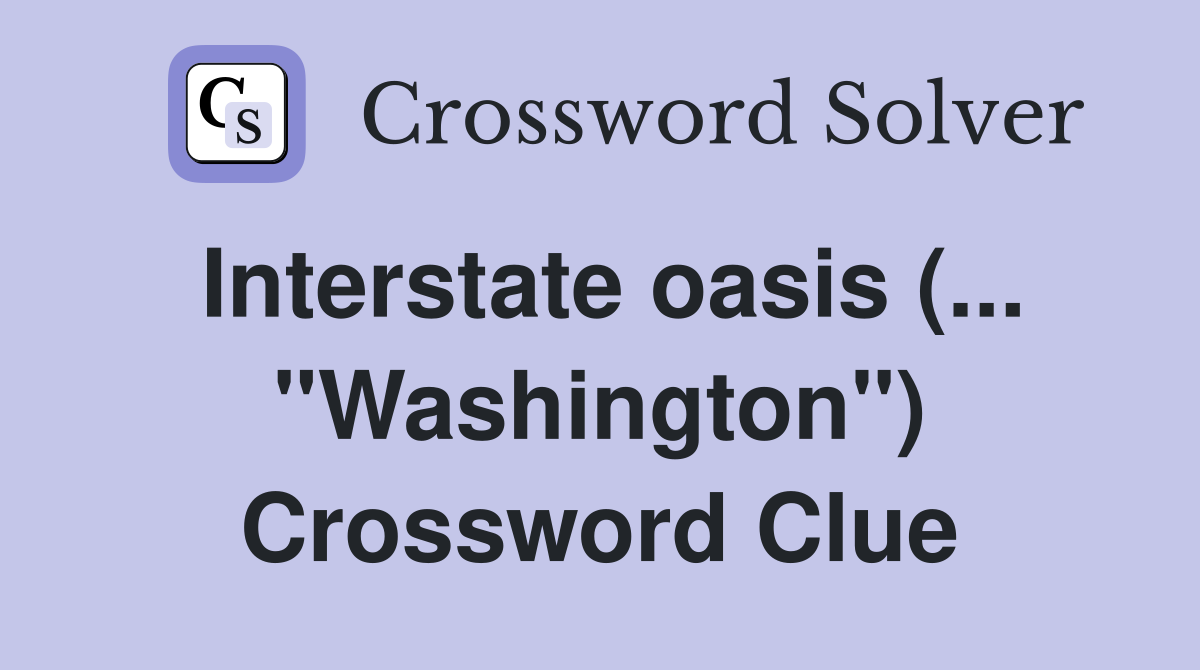 Interstate oasis (... "Washington") Crossword Clue