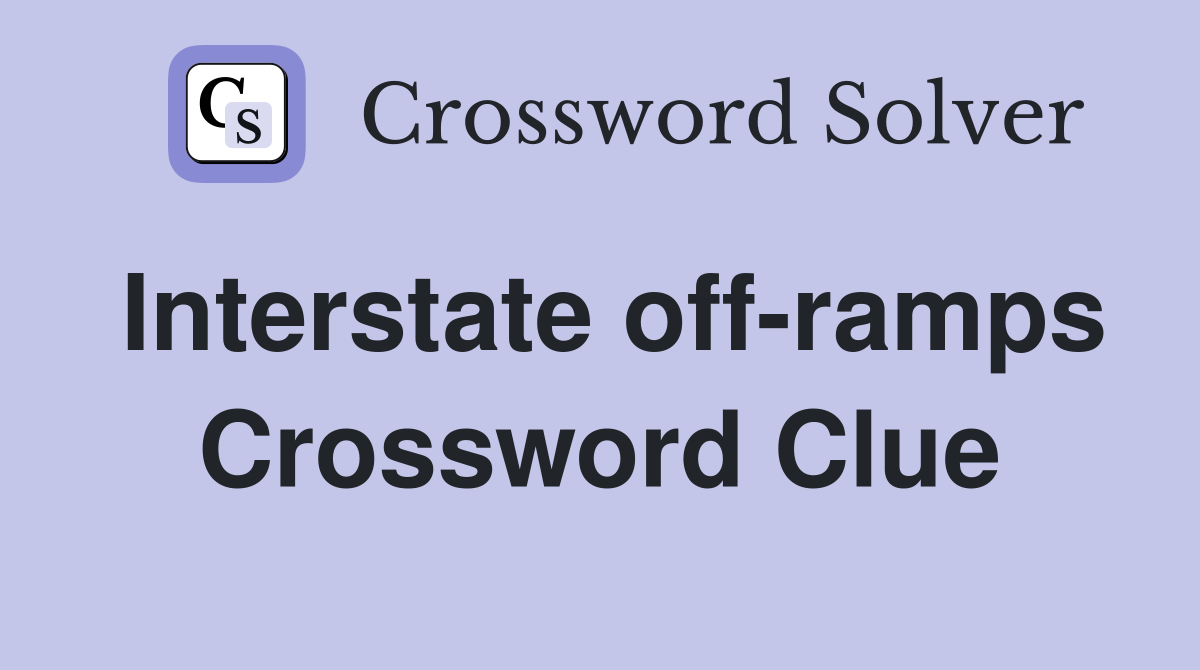 Interstate off-ramps Crossword Clue