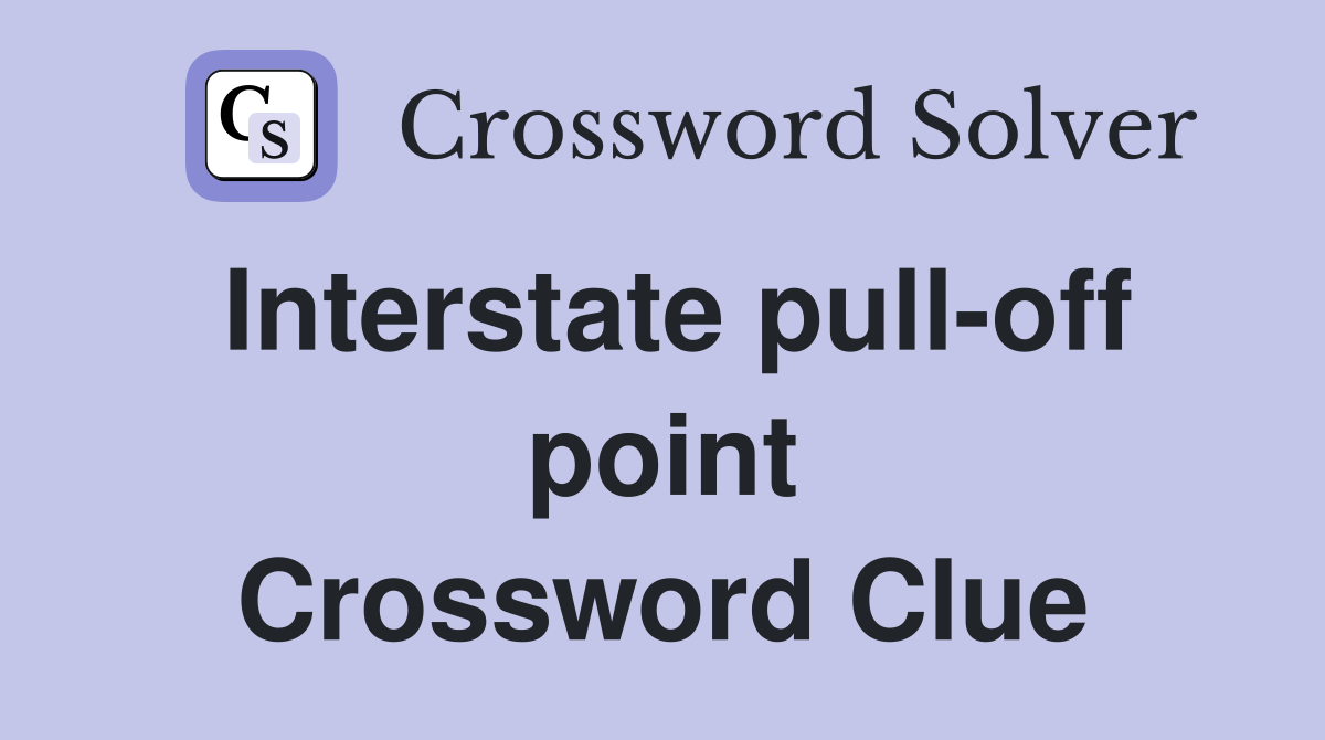 Interstate pull-off point Crossword Clue