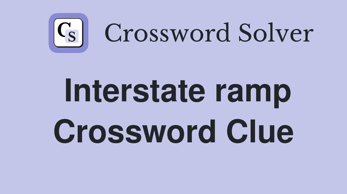 Interstate ramp Crossword Clue