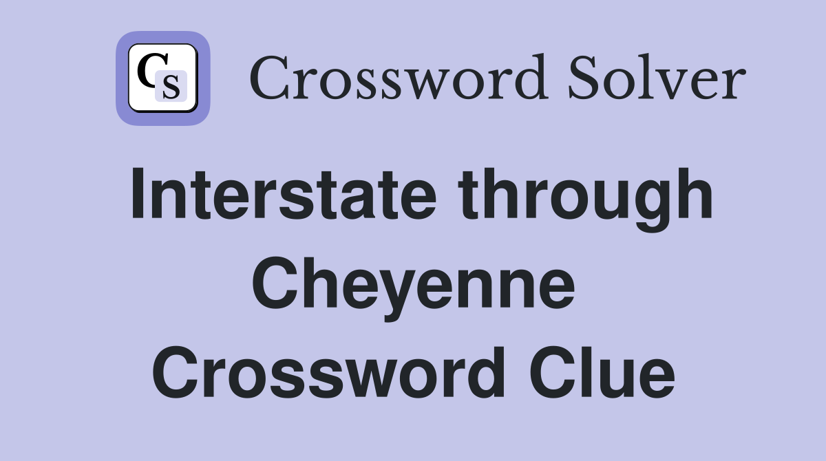 Interstate through Cheyenne Crossword Clue