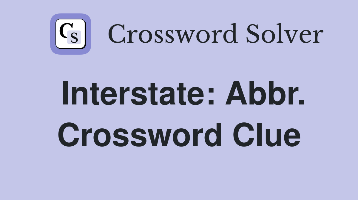 Interstate: Abbr. Crossword Clue