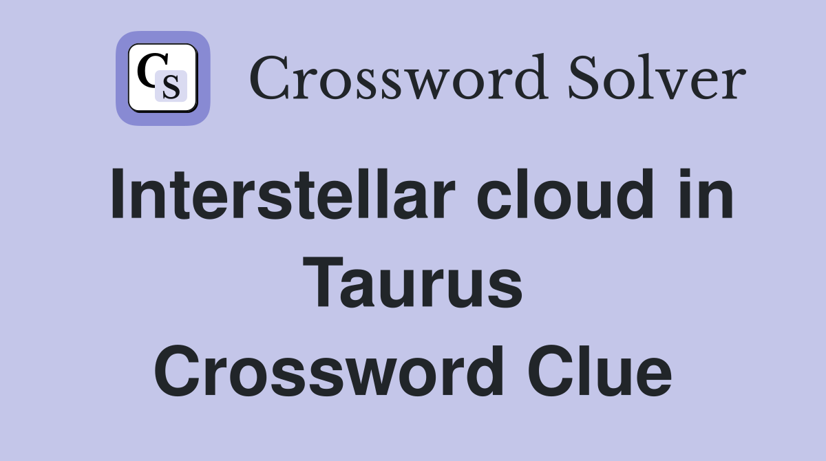 Interstellar cloud in Taurus Crossword Clue