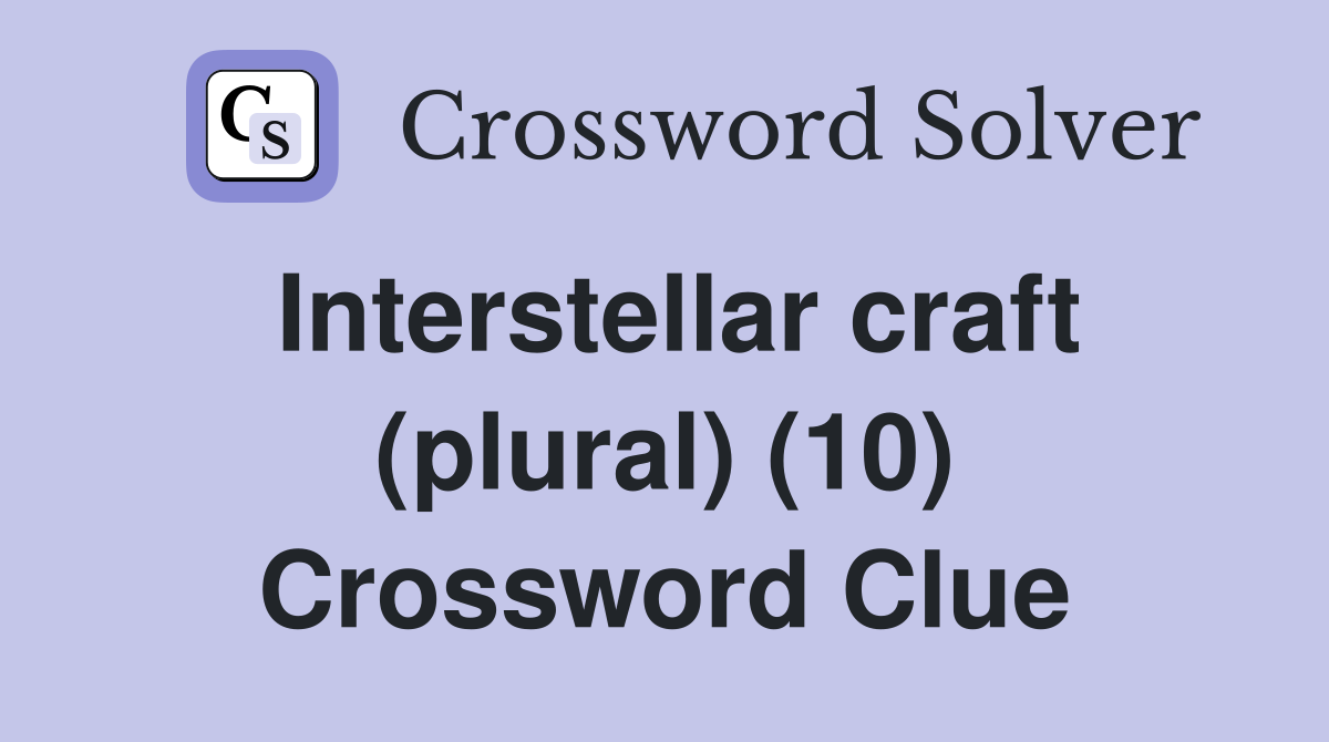 Interstellar craft (plural) (10) Crossword Clue