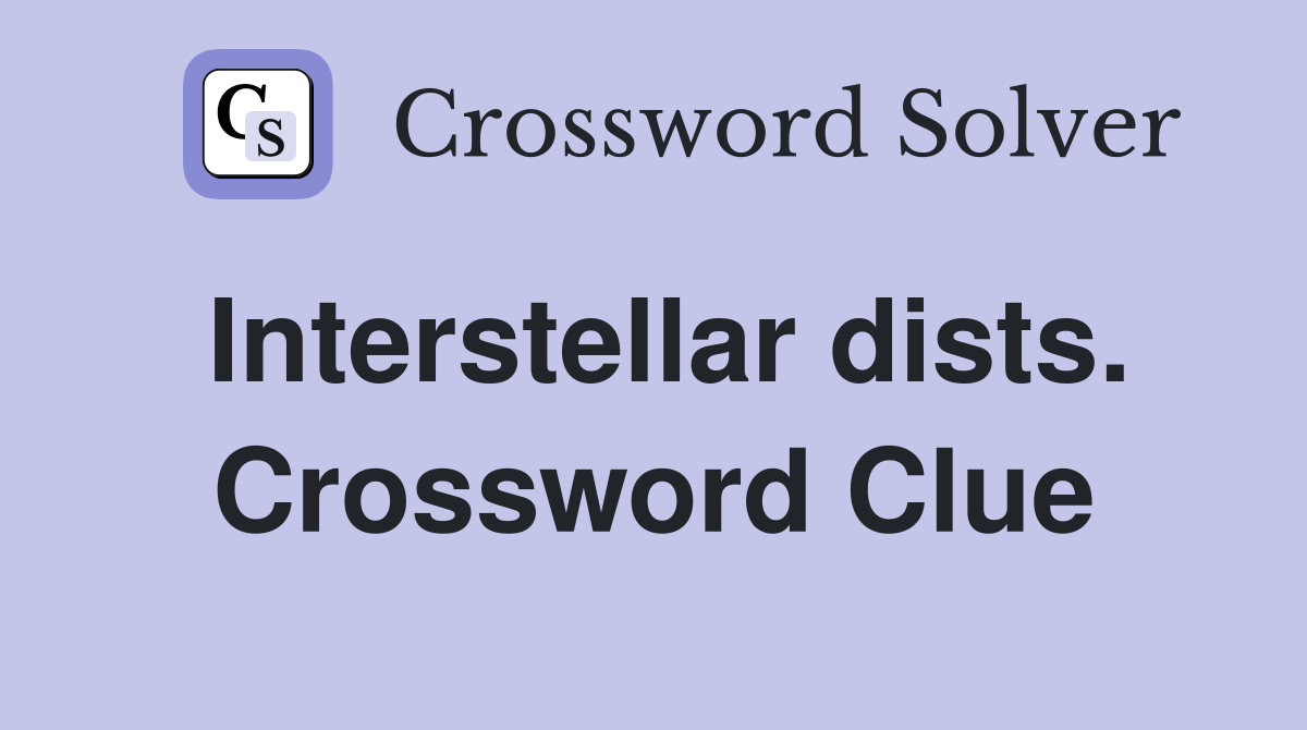 Interstellar dists. Crossword Clue