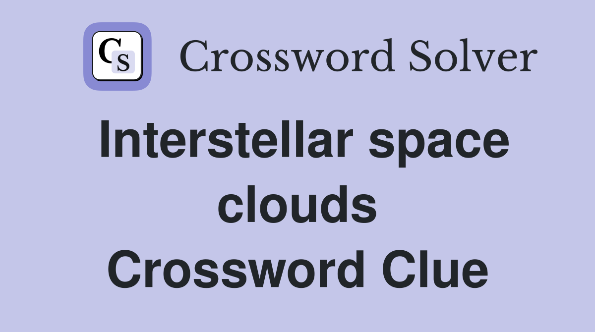 Interstellar space clouds Crossword Clue