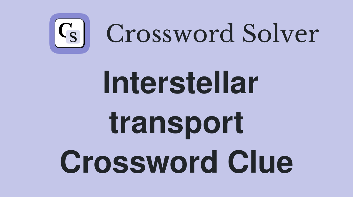Interstellar transport Crossword Clue
