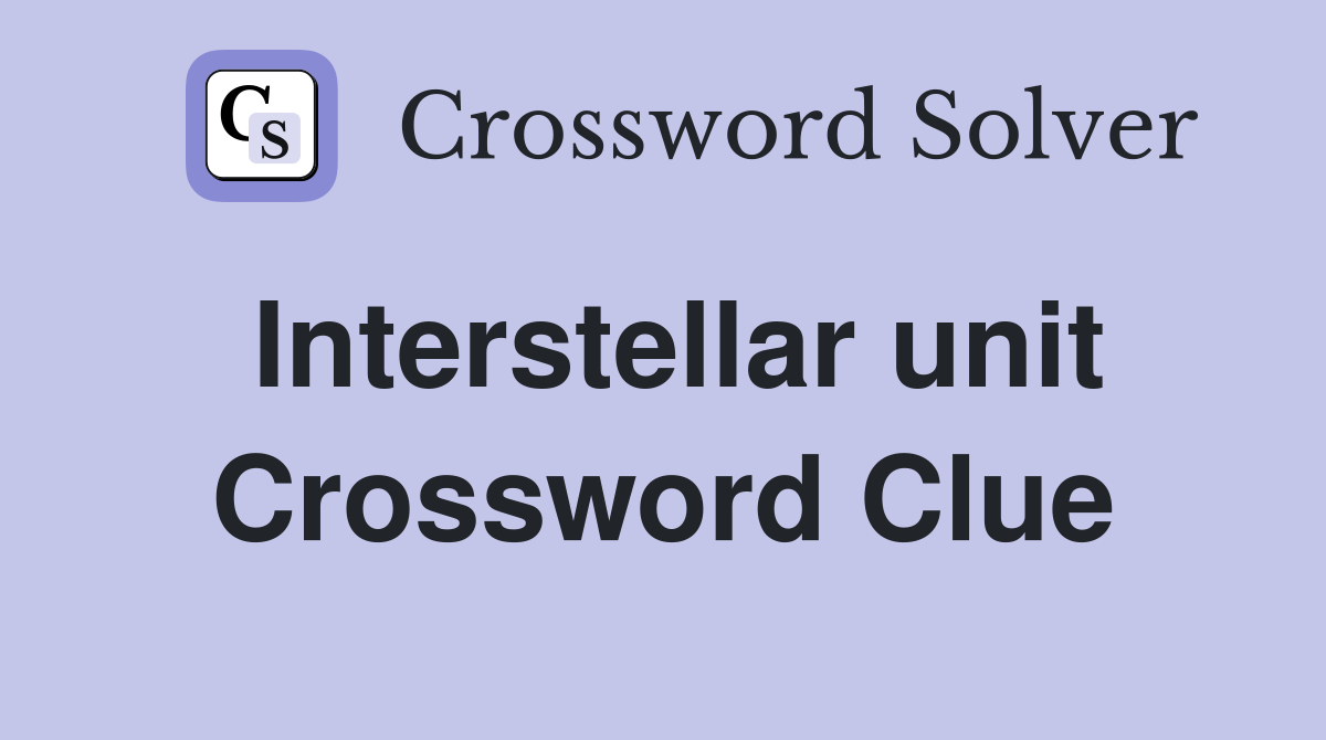 Interstellar unit Crossword Clue