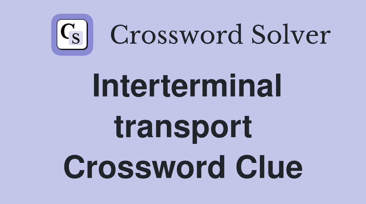 Interterminal transport Crossword Clue