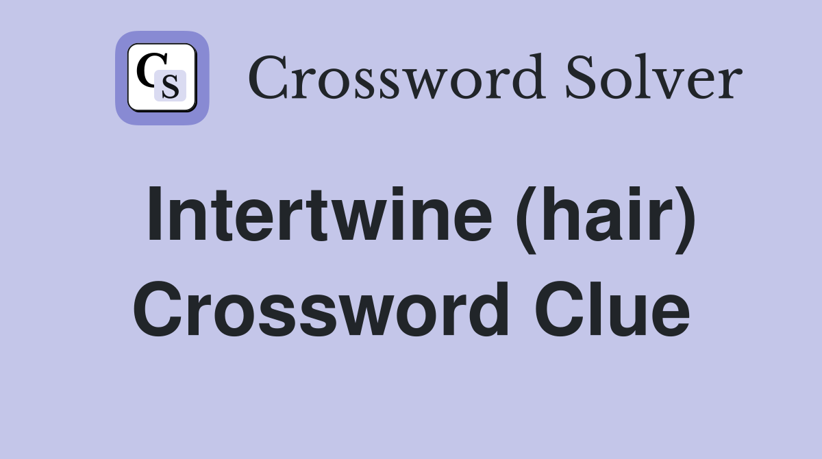 Intertwine (hair) Crossword Clue