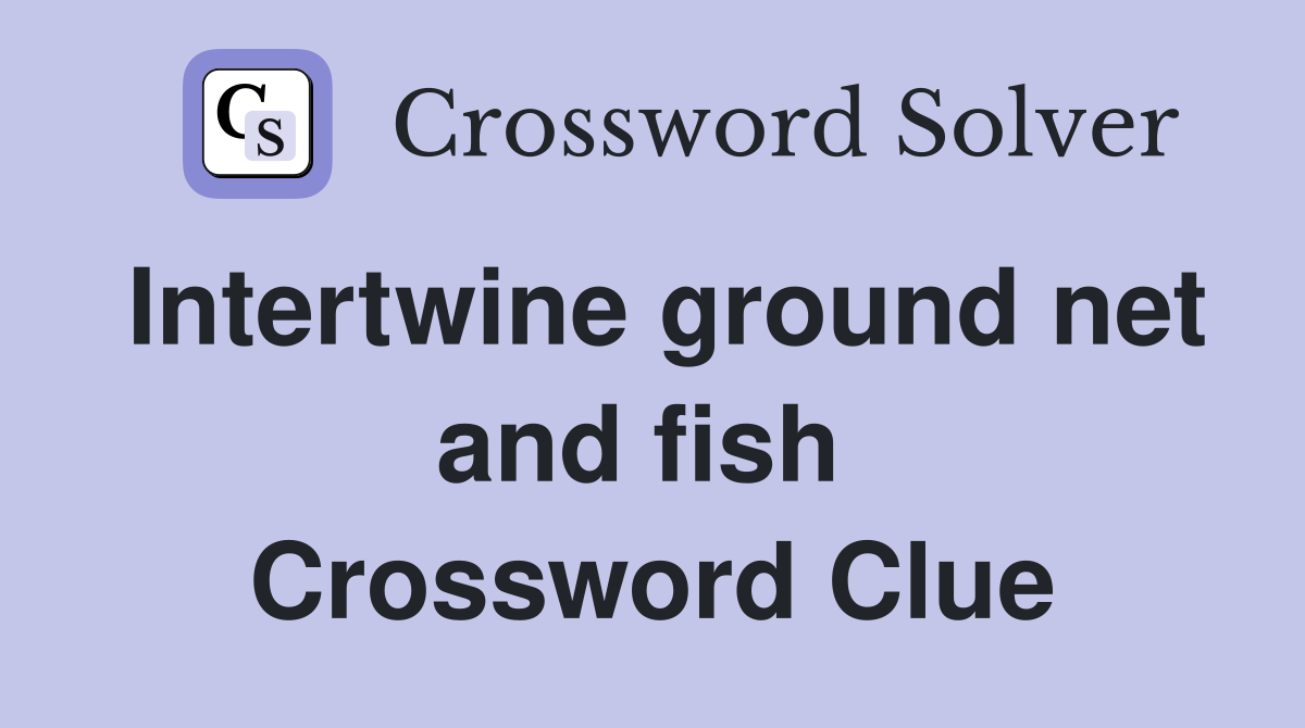 Intertwine ground net and fish  Crossword Clue