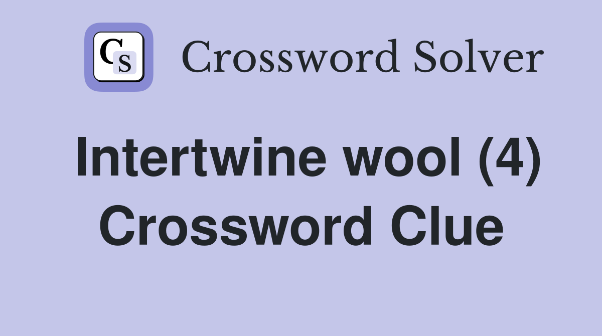 Intertwine wool (4) Crossword Clue