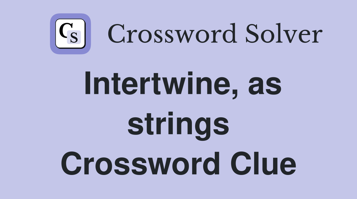 Intertwine, as strings Crossword Clue