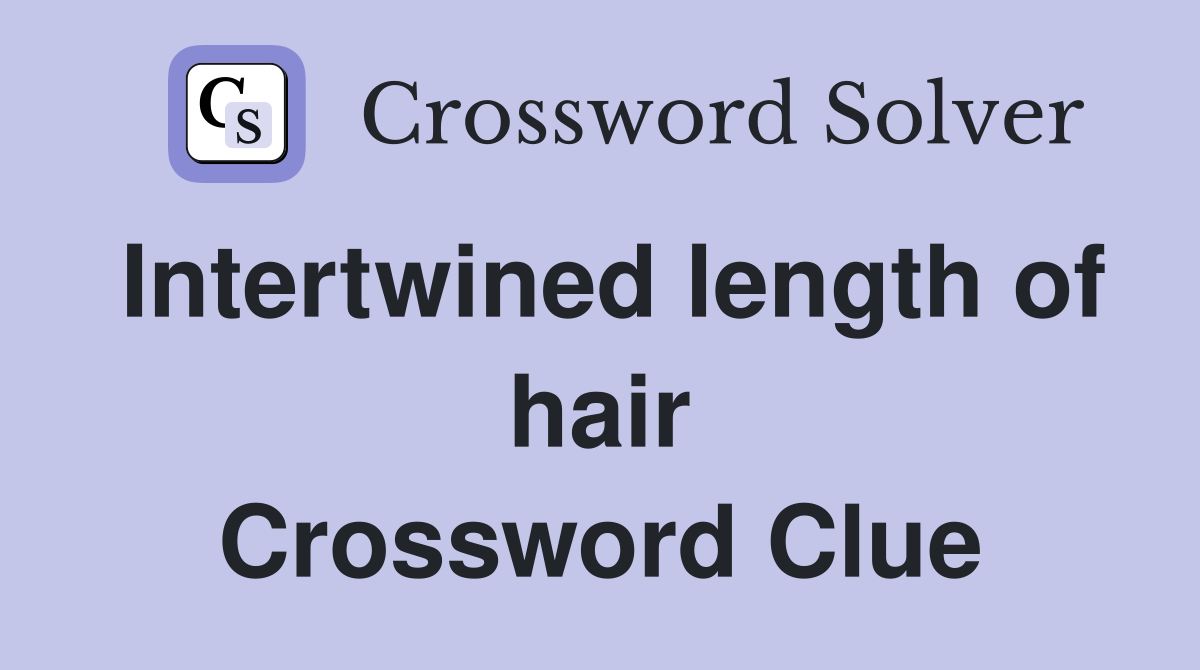 Intertwined length of hair Crossword Clue