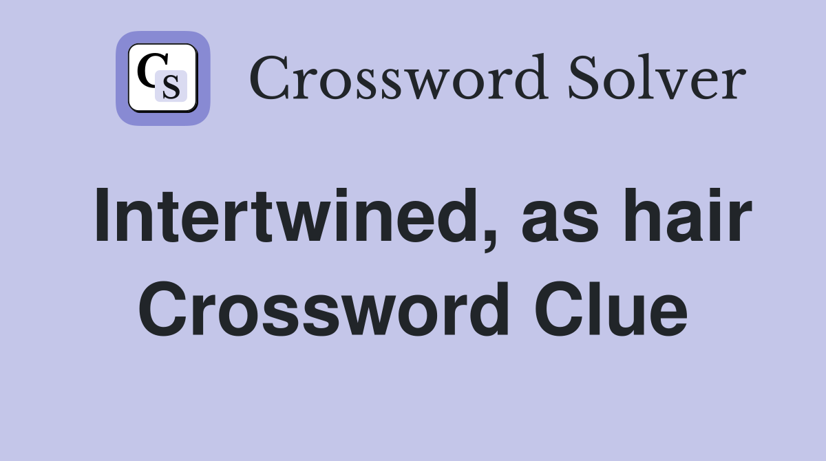 Intertwined, as hair Crossword Clue