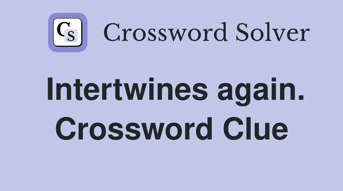 Intertwines again. Crossword Clue