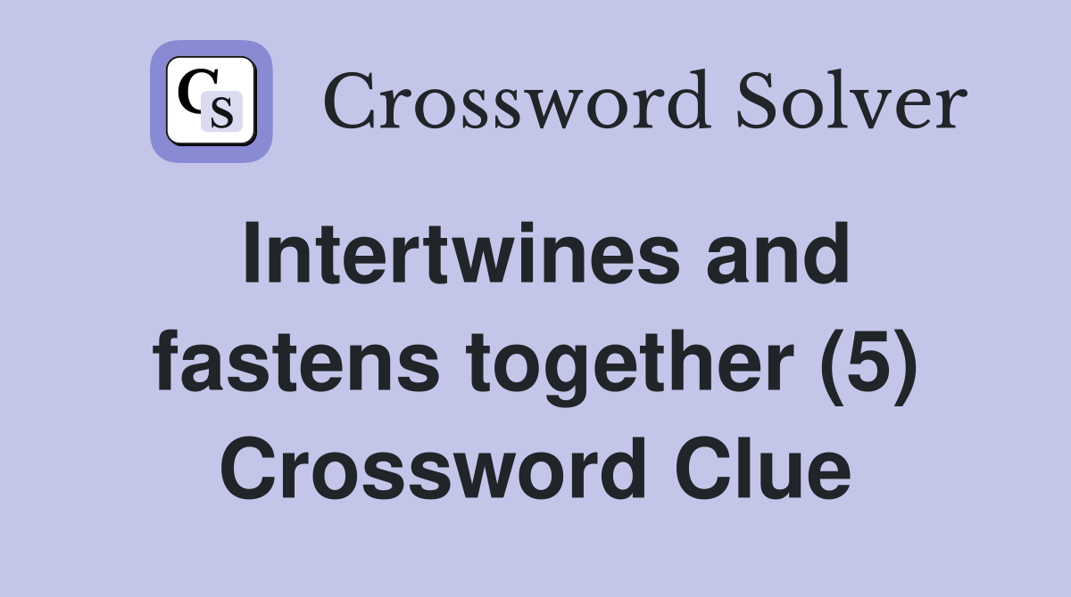 Intertwines and fastens together (5) Crossword Clue