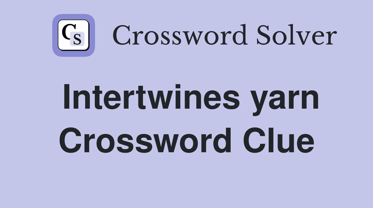 Intertwines yarn Crossword Clue