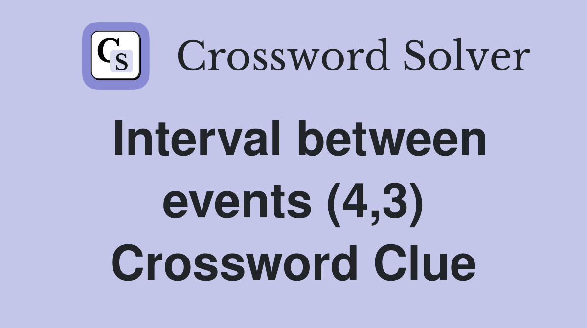 Interval between events (4,3) Crossword Clue