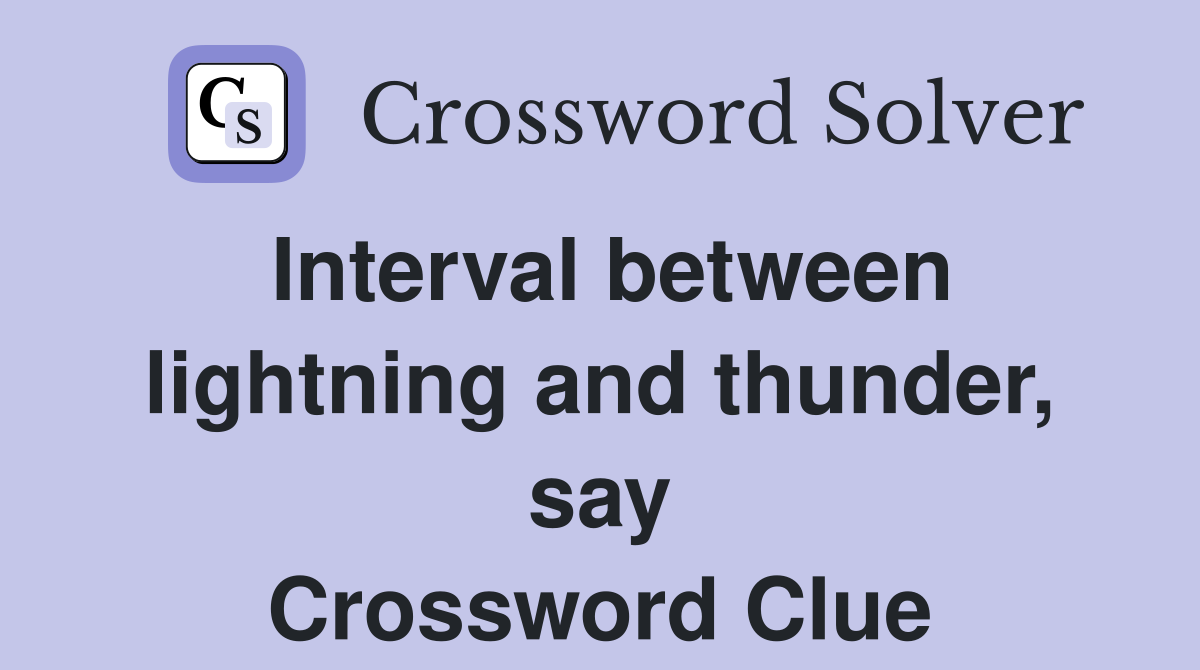 Interval between lightning and thunder, say Crossword Clue