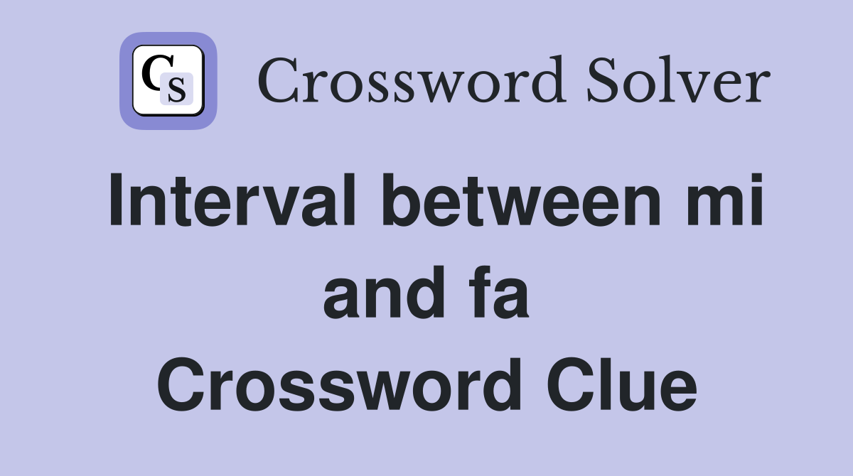 Interval between mi and fa Crossword Clue