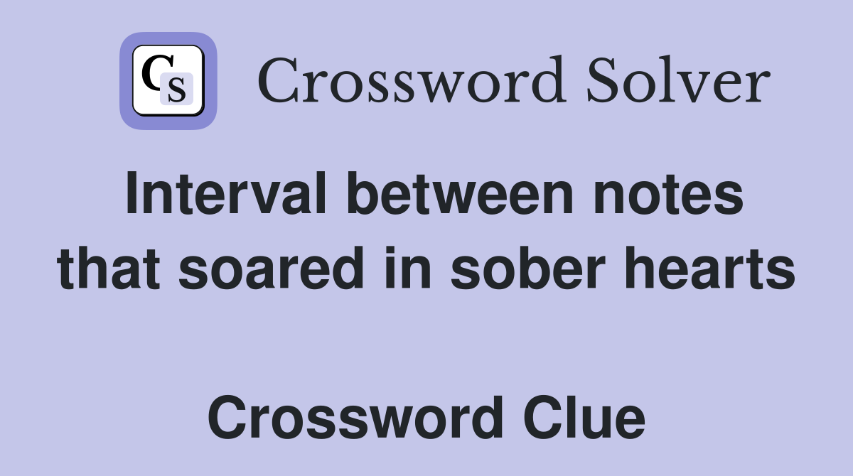 Interval between notes that soared in sober hearts  Crossword Clue