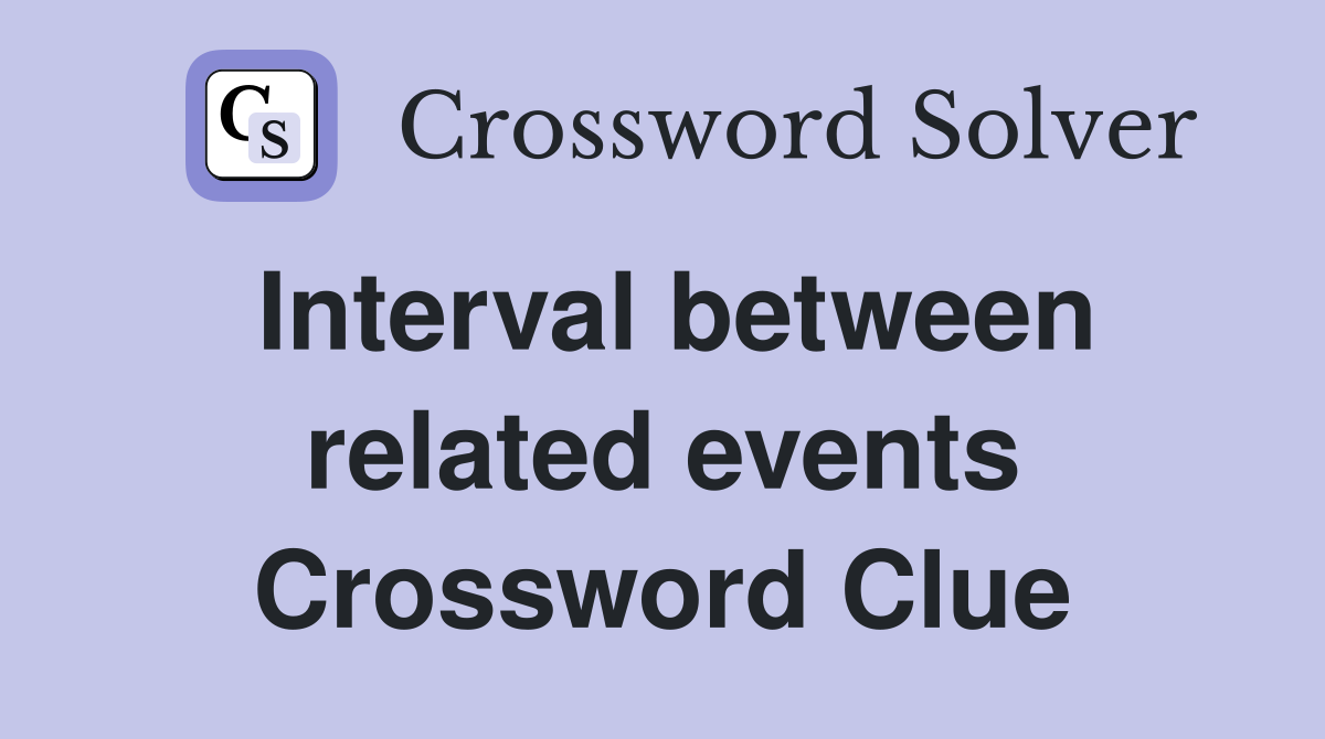 Interval between related events Crossword Clue