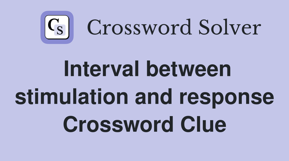 Interval between stimulation and response Crossword Clue