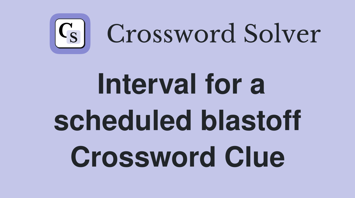 Interval for a scheduled blastoff Crossword Clue