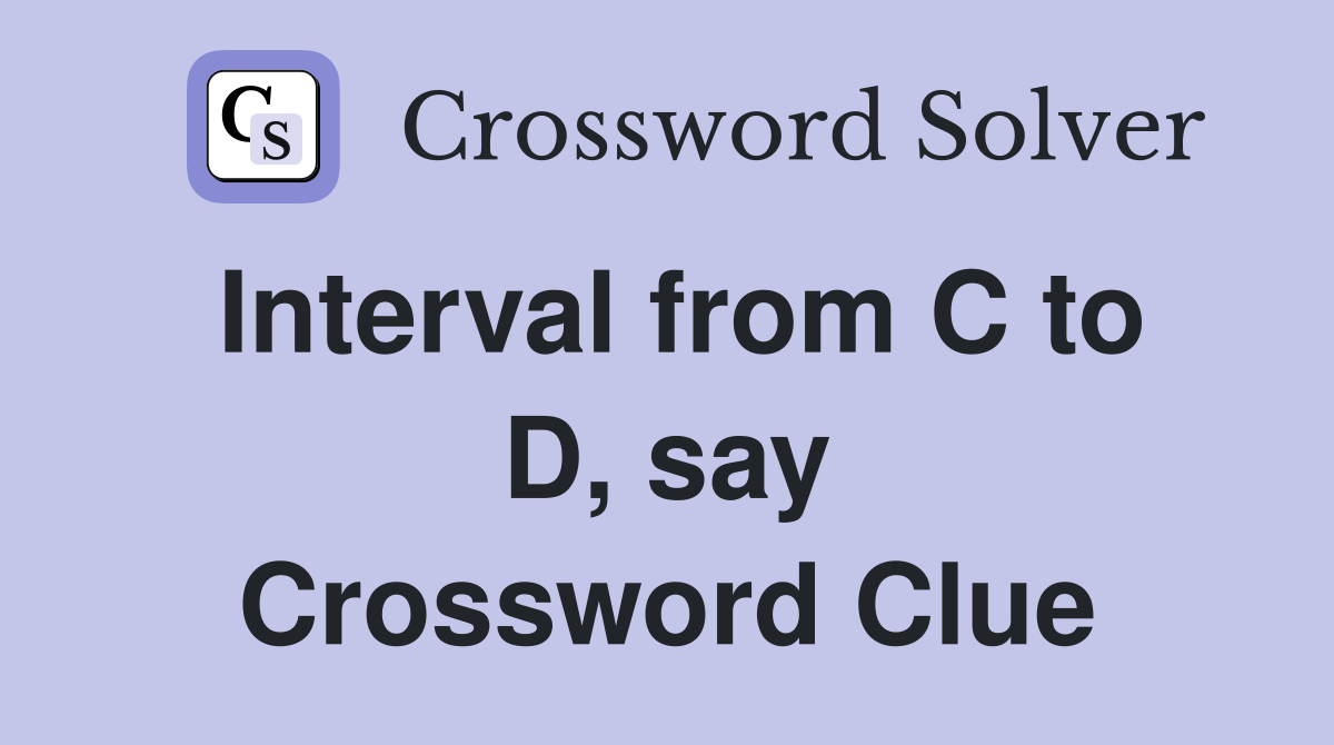 Interval from C to D, say Crossword Clue