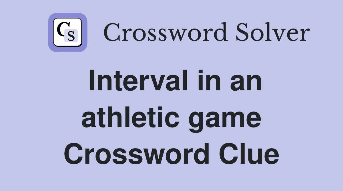 Interval in an athletic game Crossword Clue