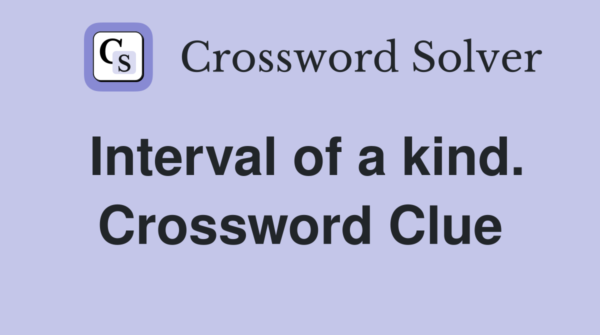 Interval of a kind. Crossword Clue