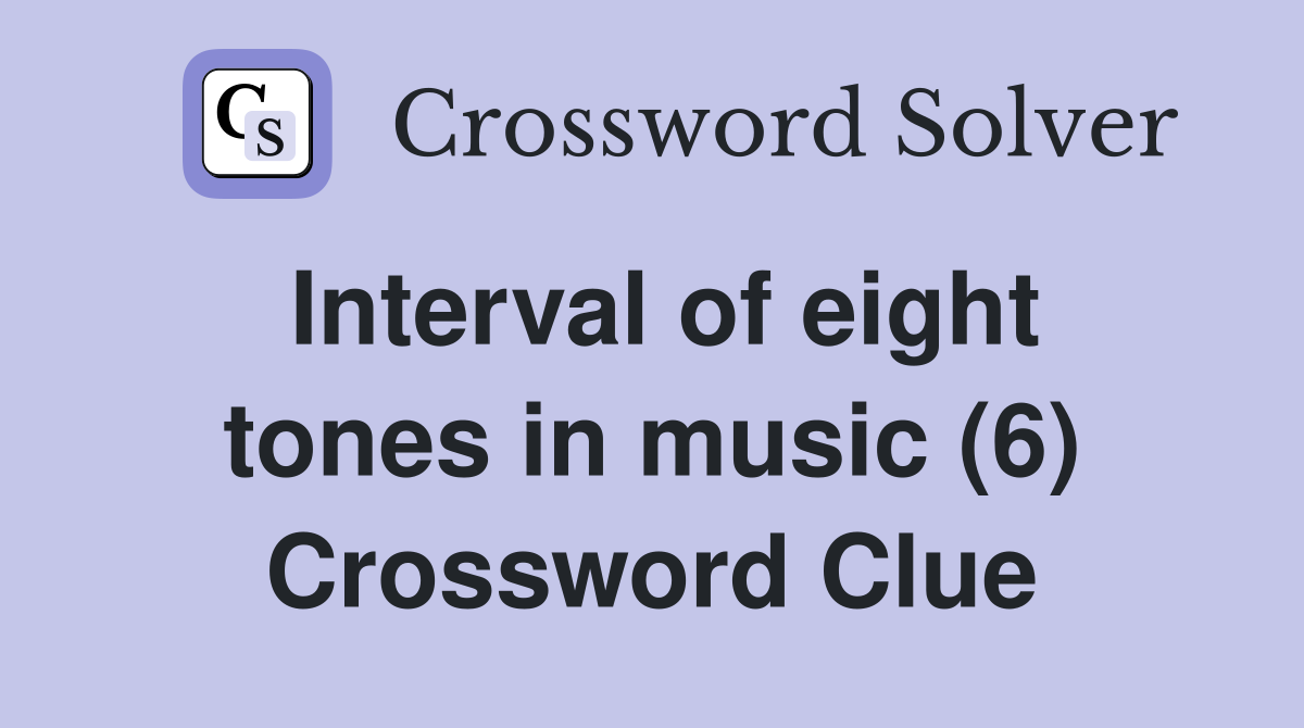 Interval of eight tones in music (6) Crossword Clue