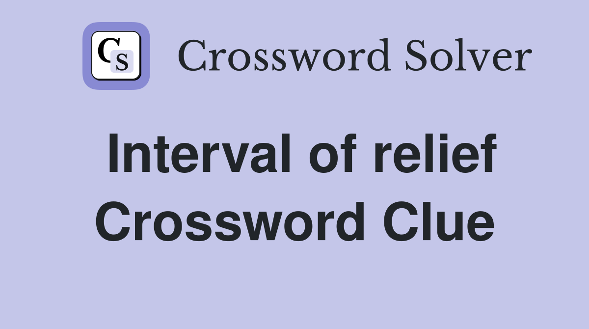 Interval of relief Crossword Clue