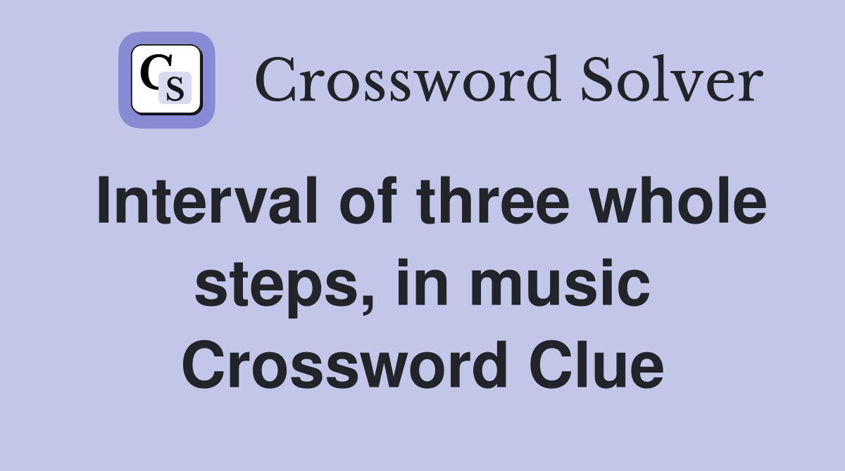 Interval of three whole steps, in music Crossword Clue