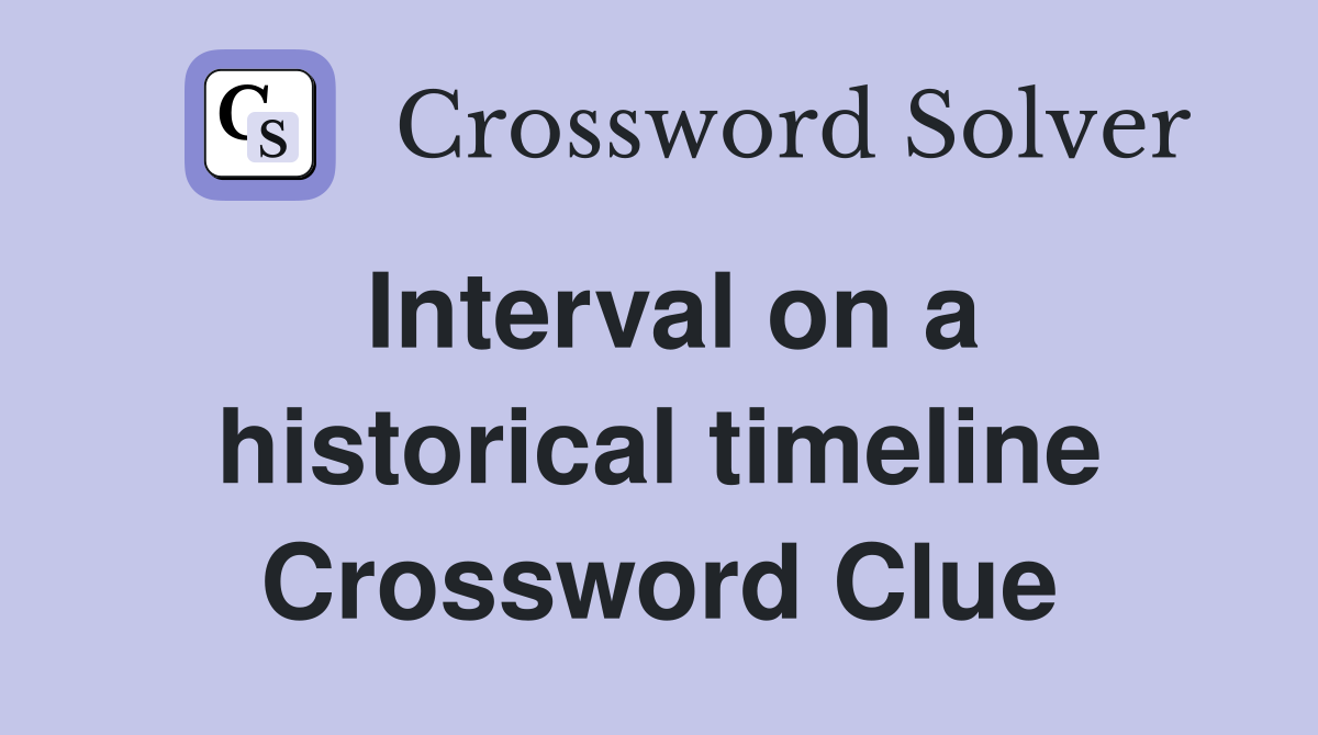Interval on a historical timeline Crossword Clue