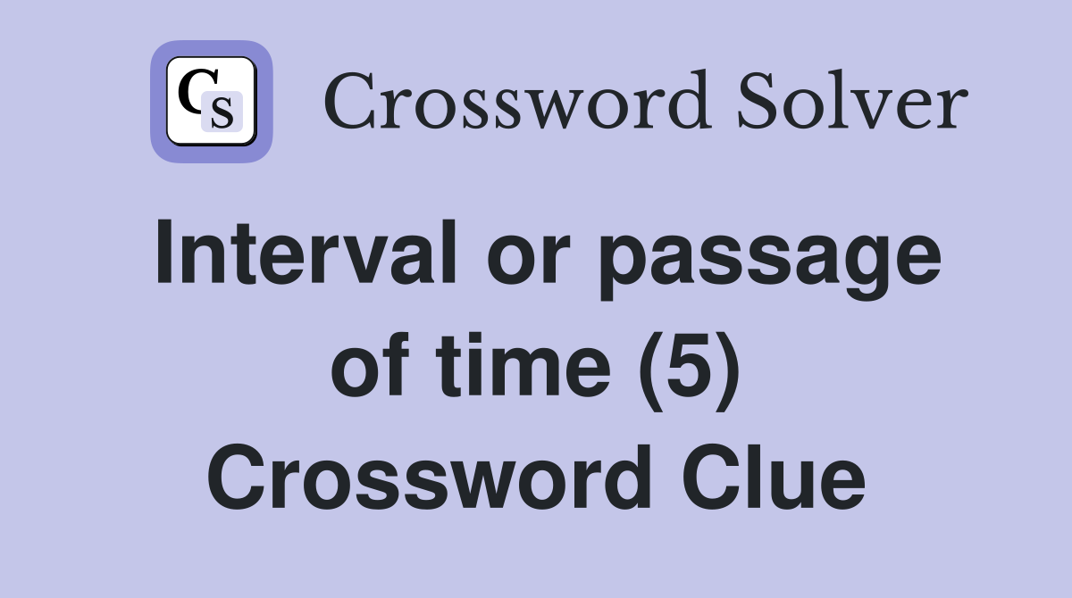 Interval or passage of time (5) Crossword Clue
