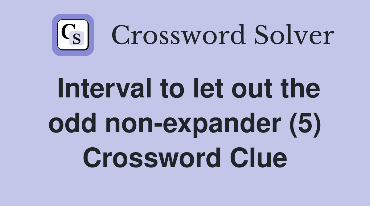 Interval to let out the odd non-expander (5) Crossword Clue