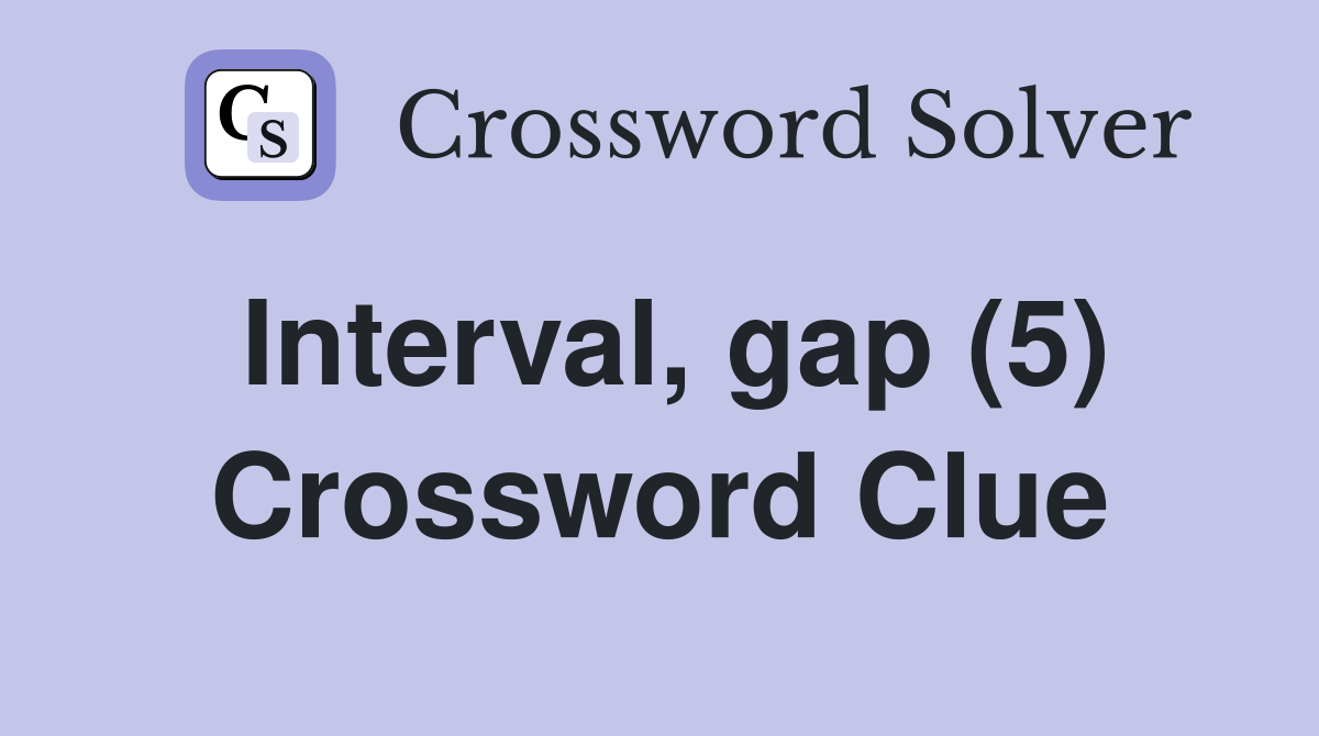 Interval, gap (5) Crossword Clue