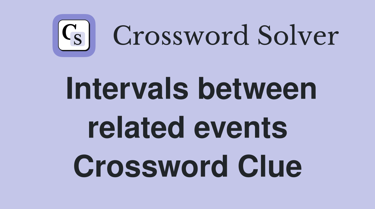 Intervals between related events Crossword Clue