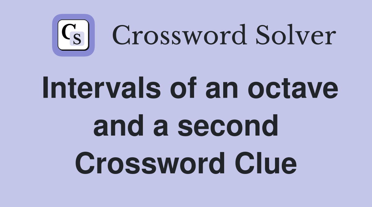 Intervals of an octave and a second Crossword Clue