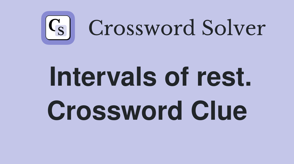 Intervals of rest. Crossword Clue