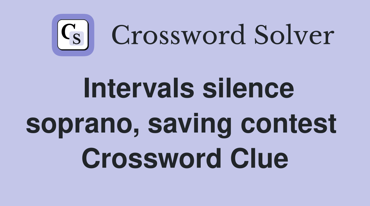 Intervals silence soprano, saving contest  Crossword Clue