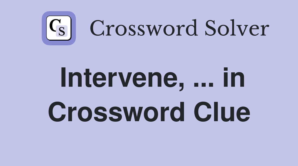 Intervene, ... in Crossword Clue