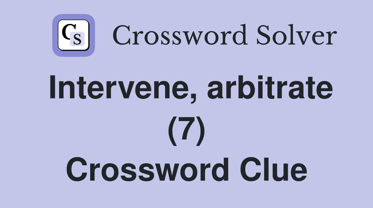 Intervene, arbitrate (7) Crossword Clue