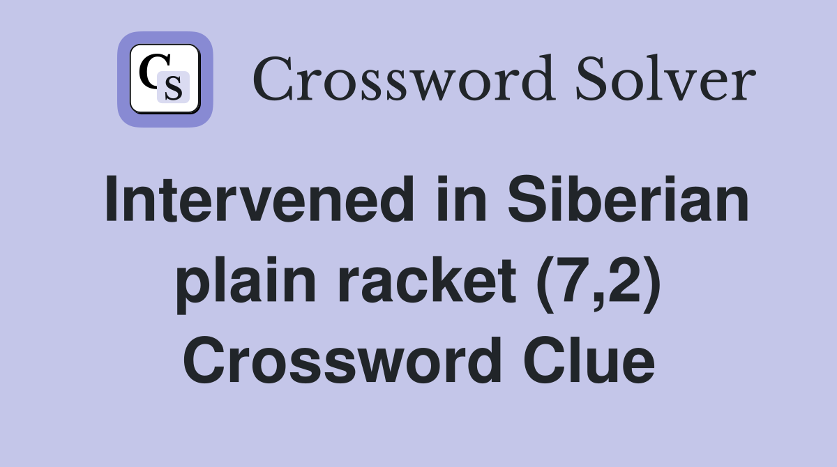 Intervened in Siberian plain racket (7,2) Crossword Clue