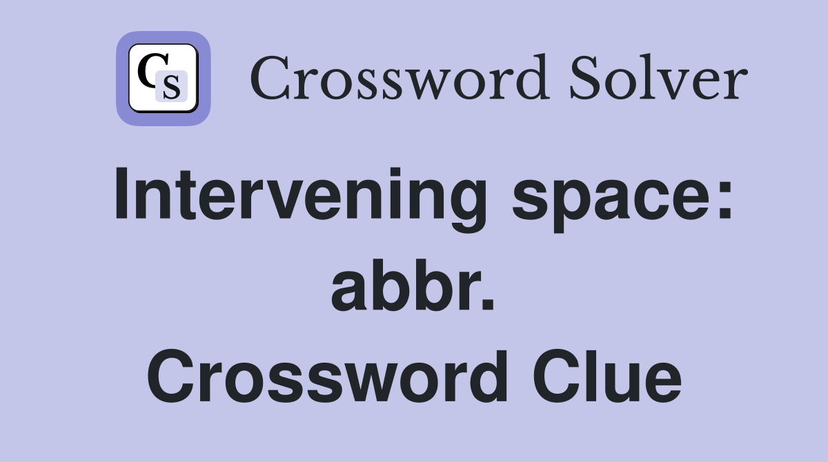 Intervening space: abbr. Crossword Clue