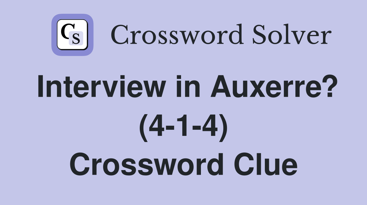 Interview in Auxerre? (4-1-4) Crossword Clue